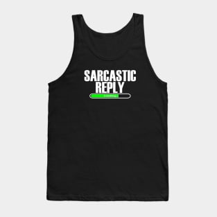 Sarcastic Reply Loading... Tank Top